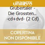 Grubertaler - Die Grossten.. -cd+dvd- (2 Cd) cd