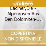 Ladiner,Die - Alpenrosen Aus Den Dolomiten- (2 Cd) cd