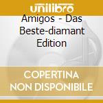 Amigos - Das Beste-diamant Edition cd musicale di Amigos