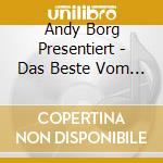 Andy Borg Presentiert - Das Beste Vom (2 Cd) cd
