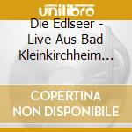 Die Edlseer - Live Aus Bad Kleinkirchheim (Deluxe Edition) (2 Cd) cd musicale di Die Edlseer