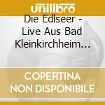 Die Edlseer - Live Aus Bad Kleinkirchheim (Deluxe Edition) (2 Cd) cd