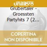 Grubertaler - Groessten Partyhits 7 (2 Cd) cd musicale di Grubertaler