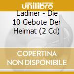 Ladiner - Die 10 Gebote Der Heimat (2 Cd) cd
