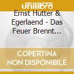 Ernst Hutter & Egerlaend - Das Feuer Brennt Weiter (2 Cd) cd musicale di Hutter, Ernst & Egerlaend