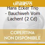 Hans Ecker Trio - Bauchiweh Vom Lachen! (2 Cd) cd