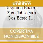 Ursprung Buam - Zum Jubilaeum Das Beste I (2 Cd) cd