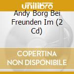Andy Borg Bei Freunden Im (2 Cd) cd musicale