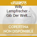 Willy Lempfrecher - Gib Der Welt Den Frieden (2 Cd) cd musicale di Willy Lempfrecher