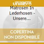 Matrosen In Lederhosen - Unsere Groessten Party (2 Cd) cd
