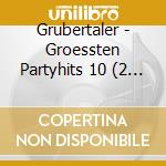 Grubertaler - Groessten Partyhits 10 (2 Cd) cd musicale di Grubertaler
