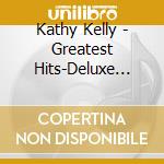 Kathy Kelly - Greatest Hits-Deluxe Edit cd
