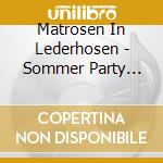 Matrosen In Lederhosen - Sommer Party Kracher (2 Cd) cd musicale