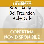 Borg, Andy - Bei Freunden -Cd+Dvd- cd
