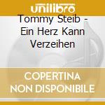 Tommy Steib - Ein Herz Kann Verzeihen cd musicale di Tommy Steib