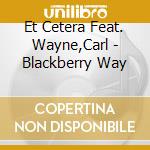 Et Cetera Feat. Wayne,Carl - Blackberry Way cd