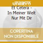 Et Cetera - In Meiner Welt Nur Mit Dir cd