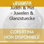 Judith & Mel - Juwelen & Glanzstuecke cd musicale di Judith & Mel
