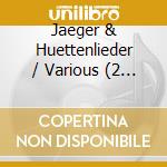 Jaeger & Huettenlieder / Various (2 Cd) cd musicale