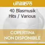 40 Blasmusik Hits / Various cd musicale di V/A