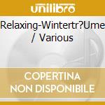 Relaxing-Wintertr?Ume / Various cd