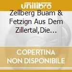 Zellberg Buam & Fetzign Aus Dem Zillertal,Die - Urig Echt,Fetzi Frech cd