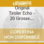 Original Tiroler Echo - 20 Grosse Erfolge cd