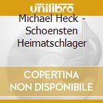 Michael Heck - Schoensten Heimatschlager cd musicale di Michael Heck