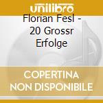 Florian Fesl - 20 Grossr Erfolge cd musicale di Florian Fesl