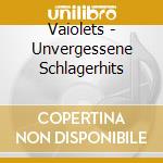 Vaiolets - Unvergessene Schlagerhits cd