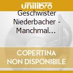 Geschwister Niederbacher - Manchmal Schweigen Auch D cd musicale di Geschwister Niederbacher