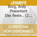 Borg, Andy - Prasentiert Das Beste.. (2 Cd) cd musicale di Borg, Andy