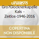 Gro?Glocknerkapelle Kals - Zeitlos-1946-2016 cd