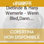 Dietlinde & Hans Wernerle - Wenn Bled,Dann Gscheit! (2 Cd) cd musicale di Dietlinde & Hans Wernerle