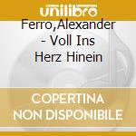 Ferro,Alexander - Voll Ins Herz Hinein cd musicale di Ferro,Alexander