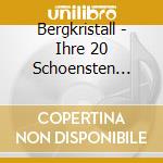 Bergkristall - Ihre 20 Schoensten Lieder cd