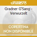 Gradner G'Sang - Verwurzelt cd musicale di Gradner G'Sang