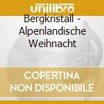 Bergkristall - Alpenlandische Weihnacht cd