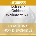 Edlseer - Goldene Weihnacht S.E. cd musicale di Edlseer