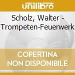 Scholz, Walter - Trompeten-Feuerwerk cd musicale di Scholz, Walter