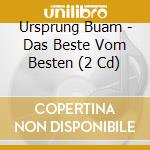 Ursprung Buam - Das Beste Vom Besten (2 Cd) cd musicale di Ursprung Buam