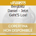 Bergblitz Daniel - Jetzt Geht'S Los! cd