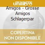 Amigos - Grosse Amigos Schlagerpar cd