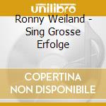 Ronny Weiland - Sing Grosse Erfolge cd musicale di Ronny Weiland