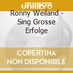 Ronny Weiland - Sing Grosse Erfolge cd