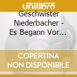 Geschwister Niederbacher - Es Begann Vor Vilen Jahre cd musicale di Geschwister Niederbacher
