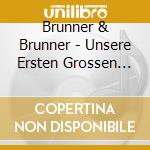 Brunner & Brunner - Unsere Ersten Grossen Hit (2 Cd) cd