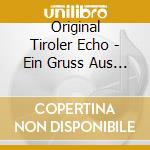 Original Tiroler Echo - Ein Gruss Aus Den Bergen cd musicale di Original Tiroler Echo