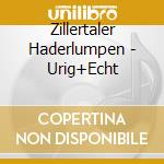 Zillertaler Haderlumpen - Urig+Echt cd