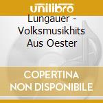 Lungauer - Volksmusikhits Aus Oester cd musicale di Lungauer